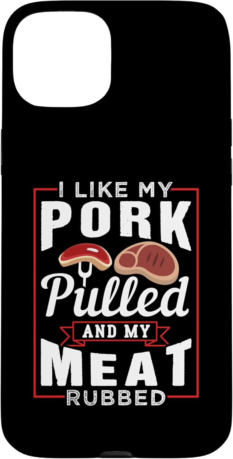 Funny Pulled Pork Grilling BBQ Design Ideas 15 I Like My Pork Pulled And My Meat Rubbed Case for iPhone Plus