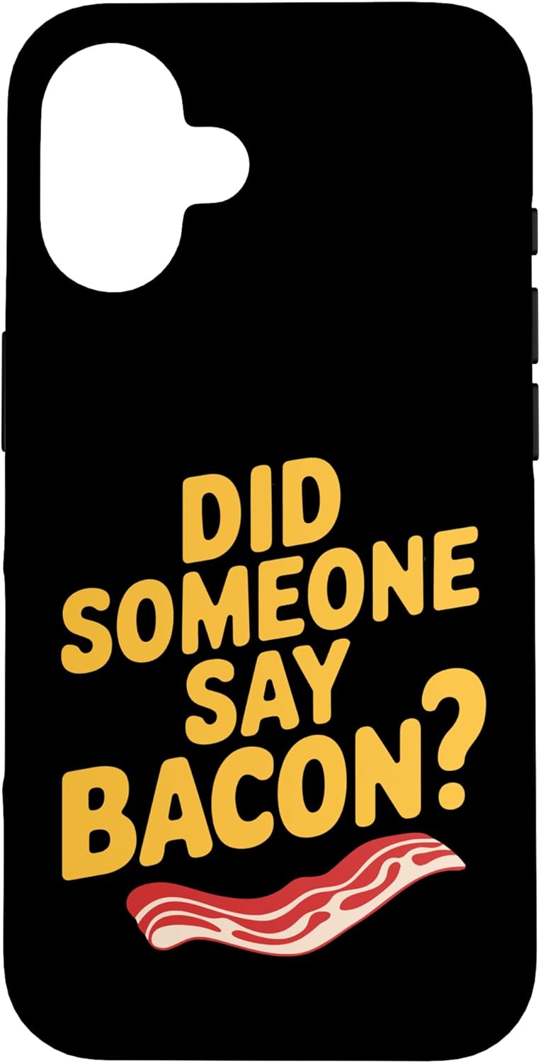 Funny Bacon Strips Grilling Bacon Joke Carnivore 16 Did Someone Say Bacon? Breakfast Food Meat Bacon Lovers Case